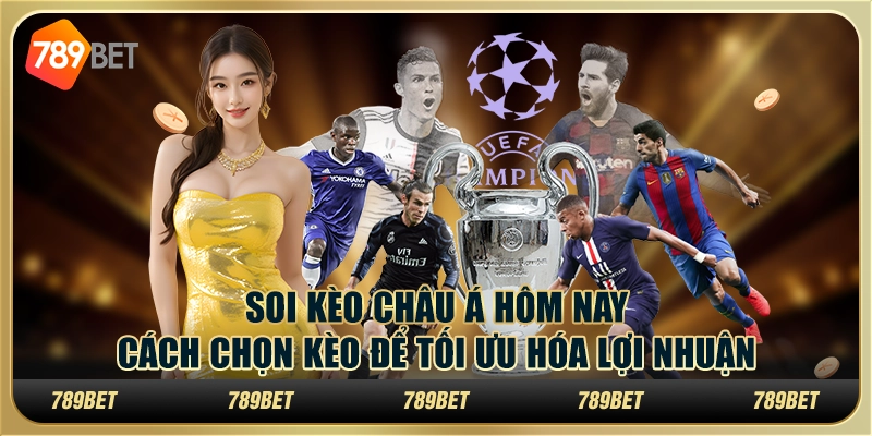 Soi kèo châu Á hôm nay: Cách chọn kèo để tối ưu hóa lợi nhuận