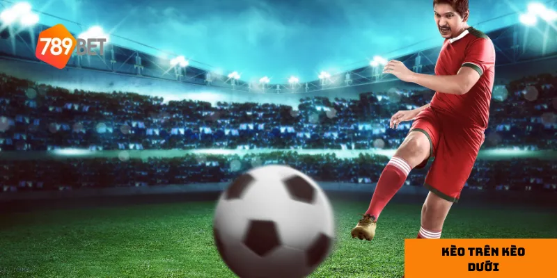 Cùng 789bet khám phá sức mạnh của kèo trên kèo dưới 4 Chiến lược chơi kèo trên kèo dưới tại 789bet