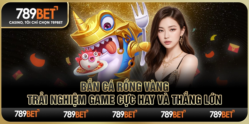 Bắn Cá Rồng Vàng: Trải Nghiệm Game Cực Hay và Thắng Lớn
