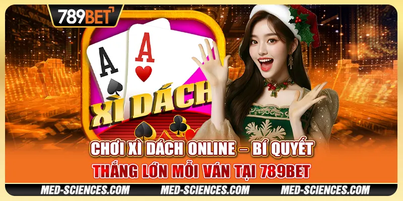 Chơi Xì Dách Online – Bí Quyết Thắng Lớn Mỗi Ván Tại 789BET