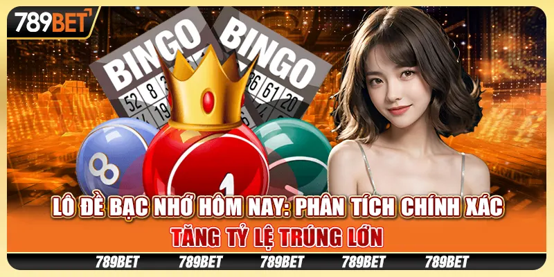 Lô đề bạc nhớ hôm nay: Phân tích chính xác, tăng tỷ lệ trúng lớn