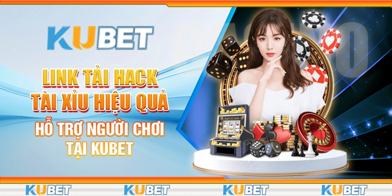 5 link tai hack tai xiu hieu qua ho tro nguoi choi tai kubet