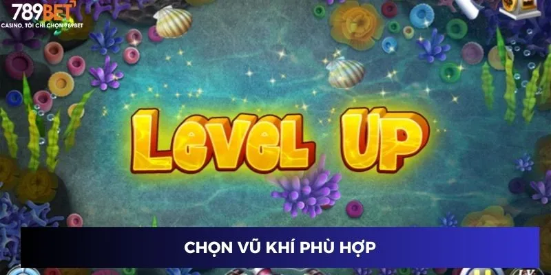 AE Lucky Fishing – Khám Phá Cách Đánh Bắn Cá Lớn Tại 789BET 4 Chọn vũ khí phù hợp