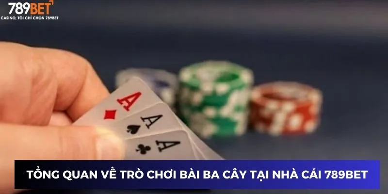 Bài Ba Cây – Cách Chơi Thắng Lớn Cùng 789BET Năm 2024 2 Tổng quan về trò chơi Bài Ba Cây tại nhà cái 789BET