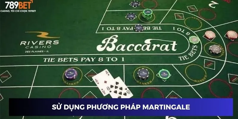 Bài Baccarat Cổ Điển – Trải Nghiệm Đẳng Cấp Tại Nhà Cái 789BET 3 Sử dụng phương pháp Martingale