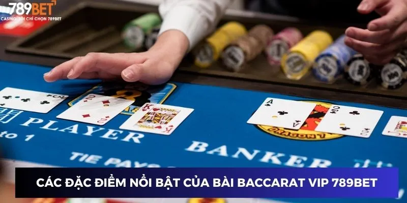 Bài Baccarat VIP 789BET: Trải nghiệm với cơ hội thắng cao 2 Những đặc điểm nổi bật của Baccarat VIP tại 789BET