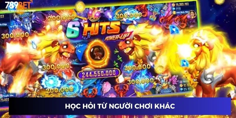 Bắn Cá Rồng Lửa – Cơ Hội Thắng Lớn Đang Chờ Bạn Tại 789BET 4 Học hỏi từ người chơi khác