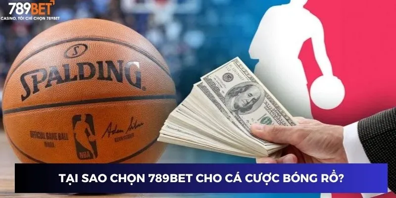 Cá Cược Bóng Rổ: Tăng X2 Tiền Thưởng Với Một Chiến Thuật! 2 Tại sao chọn 789BET cho cá cược bóng rổ?