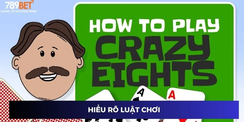Cách Thắng Bài Crazy Eight: Mẹo và Kinh Nghiệm Đỉnh Cao 2 Hiểu rõ luật chơi