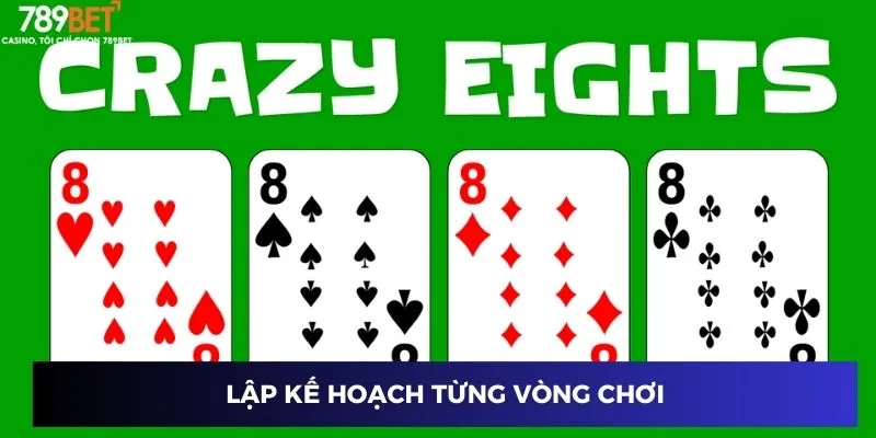 Cách Thắng Bài Crazy Eight: Mẹo và Kinh Nghiệm Đỉnh Cao 3 Lập kế hoạch từng vòng chơi