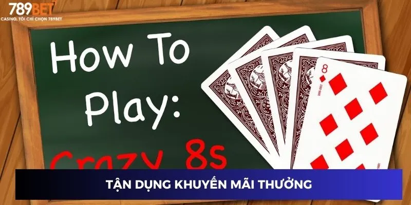 Cách Thắng Bài Crazy Eight: Mẹo và Kinh Nghiệm Đỉnh Cao 4 Tận dụng khuyến mãi thưởng
