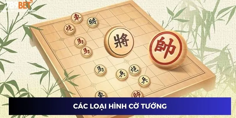 Cờ Tướng Đổi Thưởng 789BET: Hướng Dẫn Chiến Thuật Đỉnh Cao 2 Các loại hình cờ tướng