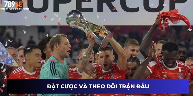 Đặt cược Siêu cúp Đức: Soi kèo chuẩn giành chiến thắng 3 Đặt cược và theo dõi trận đấu