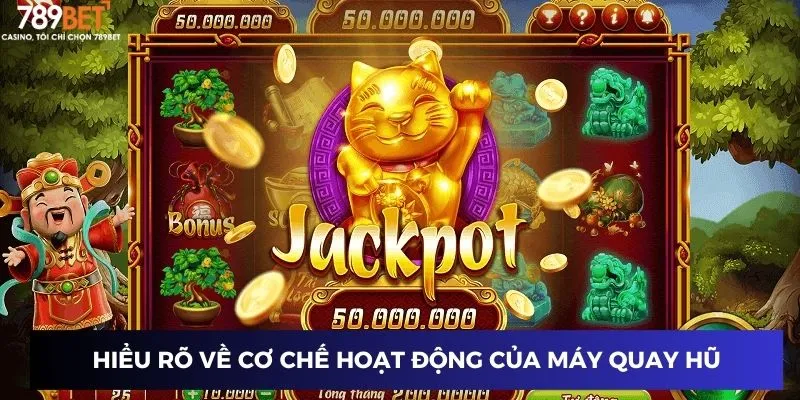 Kỹ năng quay hũ jackpot 789BET: Bí quyết săn thưởng cực dễ 2 Tìm hiểu cơ chế vận hành của máy quay hũ trong trò chơi