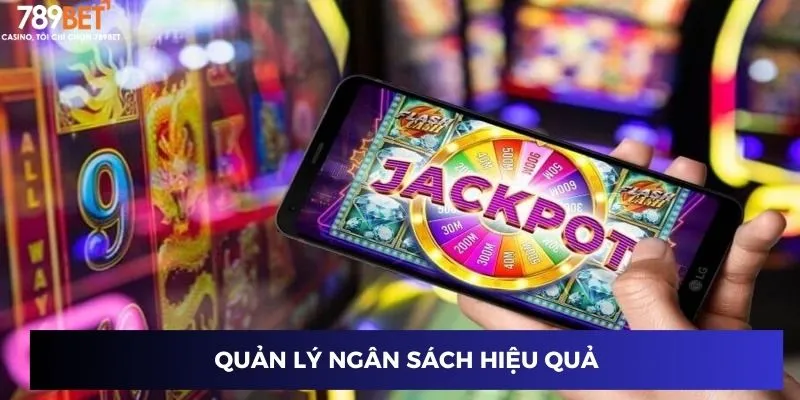 Kỹ năng quay hũ jackpot 789BET: Bí quyết săn thưởng cực dễ 3 Cách quản lý ngân sách khi tham gia chơi game hiệu quả