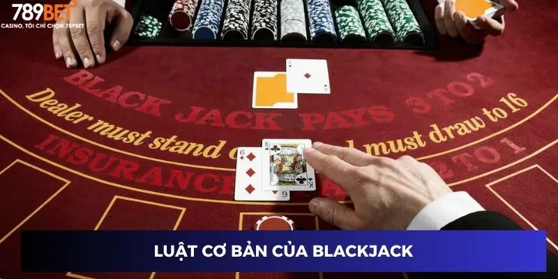 Luật Blackjack: Chơi Chuẩn Như Pro – Thắng Lớn Dễ Dàng 2 Luật cơ bản của blackjack