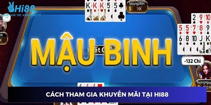 Mậu Binh Online - Hướng Dẫn Chơi Đỉnh Cao Kiếm Thưởng 4 Cách để tham gia chương trình khuyến mãi tại Hi88
