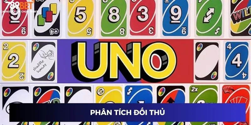 Mẹo Đặt Cược Bài Uno: Chiến Lược Để Thắng Lớn Mỗi Ván 3 Phân tích đối thủ