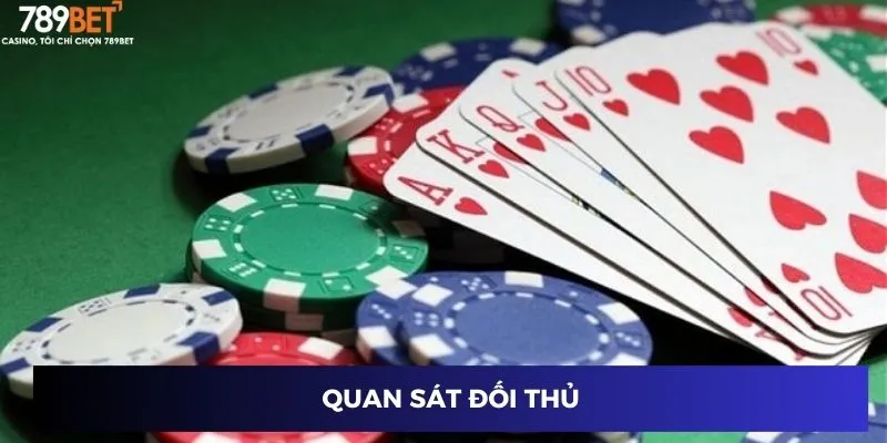 Poker Đổi Thưởng: Tuyệt Chiêu Kiếm Tiền Triệu Trong Ván! 3 Quan sát đối thủ