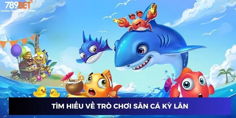 Săn cá kỳ lân: Game đổi thưởng hấp dẫn, phần thưởng bất ngờ 2 Tìm hiểu về trò chơi săn cá kỳ lân