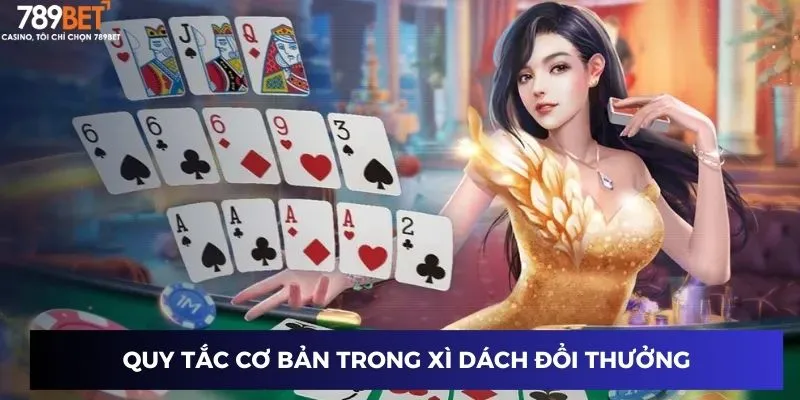 Xì Dách Đổi Thưởng - Cơ Hội Làm Giàu Từ Trò Chơi Cực Đỉnh 2 Quy tắc cơ bản trong Xì dách đổi thưởng