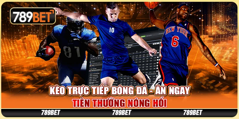 Kèo Trực Tiếp Bóng Đá - Ăn Ngay Tiền Thưởng Nóng Hổi