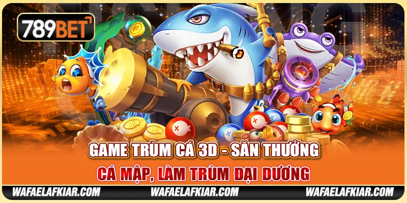 Game Trùm Cá 3D - Săn Thưởng Cá Mập, Làm Trùm Đại Dương