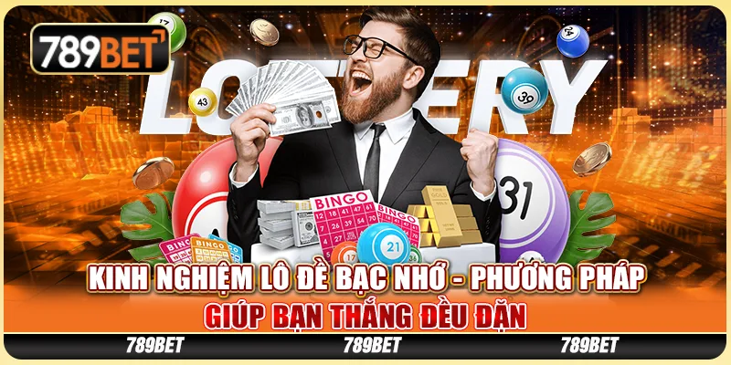 Kinh Nghiệm Lô Đề Bạc Nhớ - Phương Pháp Giúp Bạn Thắng Đều Đặn