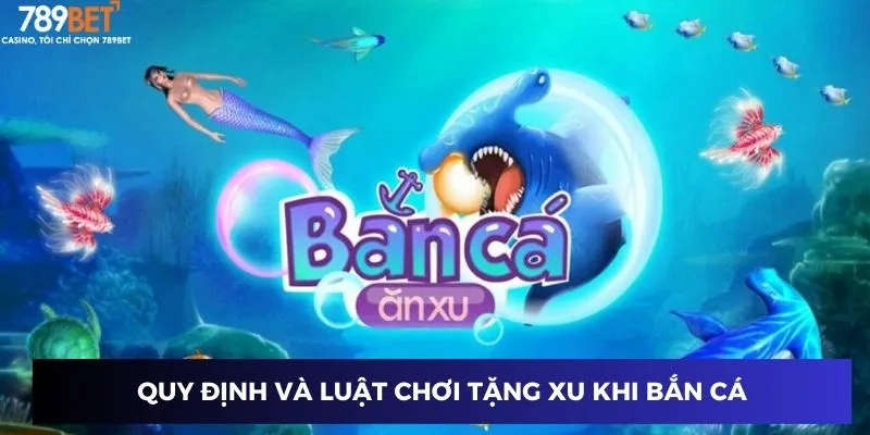 Bắn Cá Tặng Xu Đổi Thưởng - Trò Chơi Hot, Thắng Liền Tay! 2 Quy định và luật chơi tặng xu khi bắn cá