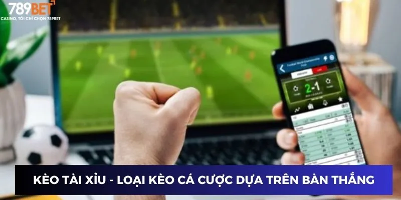 Các Kèo Bóng Đá - Đặt Cược Chuẩn, Trúng To Mỗi Ngày 3 Kèo Tài Xỉu - Loại kèo cá cược dựa trên tổng số bàn thắng