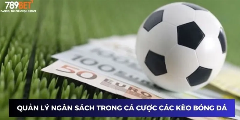 Các Kèo Bóng Đá - Đặt Cược Chuẩn, Trúng To Mỗi Ngày 4 Quản lý ngân sách trong cá cược các kèo bóng đá