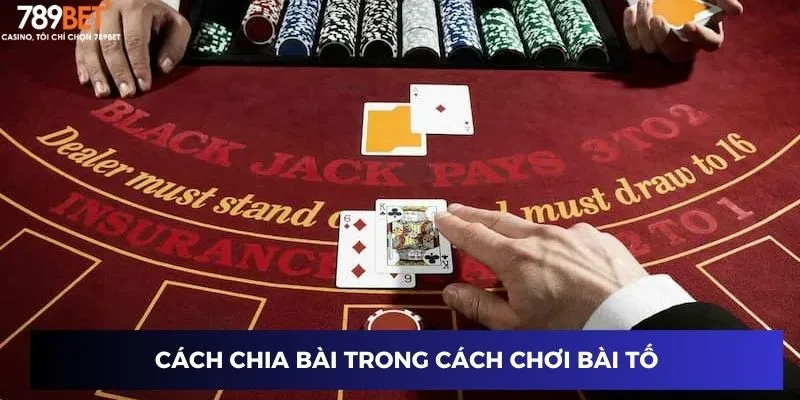 Cách Chơi Bài Tố - Cao Thủ Hé Lộ Tuyệt Chiêu Thắng 3 Cách chia bài trong cách chơi bài tố