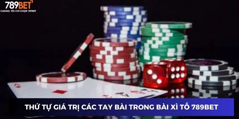 Cách Chơi Bài Xì Tố - Chinh Phục Đối Thủ Với Mẹo Chơi Đỉnh Cao 2 Thứ tự giá trị các tay bài trong bài xì tố 789BET