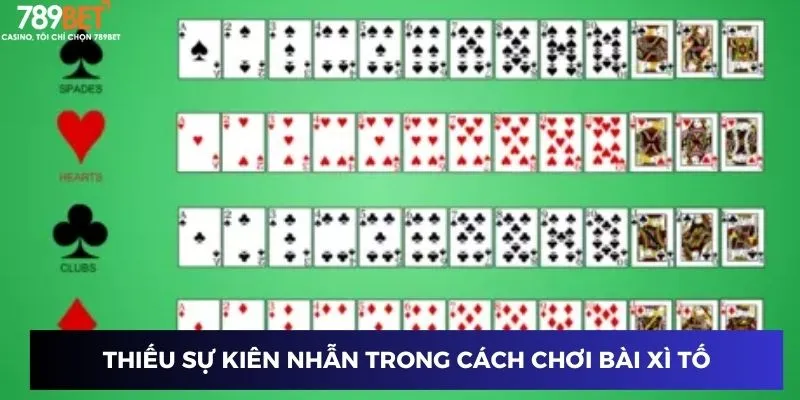 Cách Chơi Bài Xì Tố - Chinh Phục Đối Thủ Với Mẹo Chơi Đỉnh Cao 4 Thiếu sự kiên nhẫn trong cách chơi bài xì tố