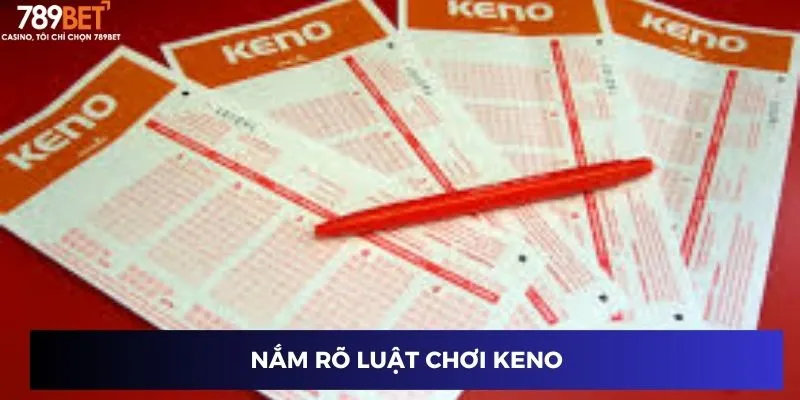 Cách Chơi Xổ Số Keno - Bí Kíp Trúng Lớn Dành Riêng Bạn 3 Nắm rõ luật chơi Keno