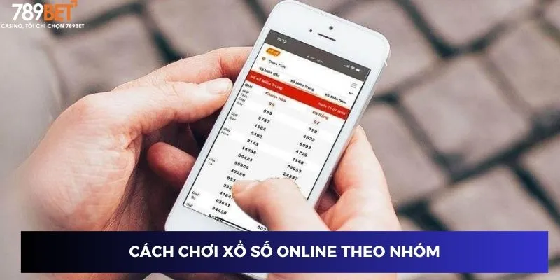 Cách Chơi Xổ Số Online - Trúng Thưởng Lớn Dễ Dàng 4 Cách chơi xổ số online theo nhóm