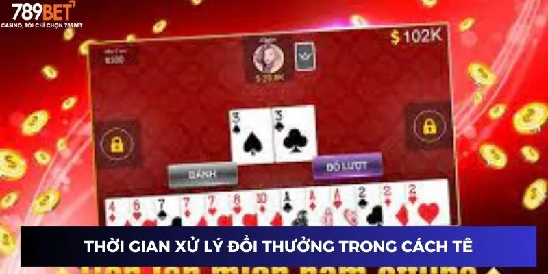 Cách Tê Đổi Thưởng - Biến Mỗi Lần Chơi Thành Cơ Hội Vàng! 4 Thời gian xử lý đổi thưởng trong cách tê