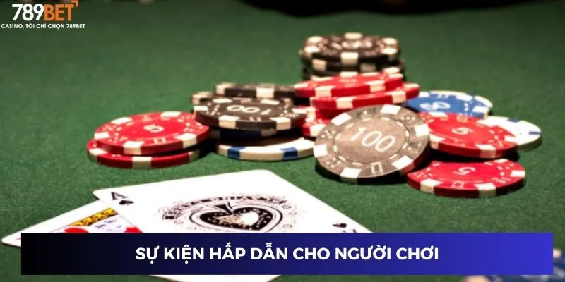 Chơi Bài Xì Tố - Đọc Vị Đối Thủ, Hốt Trọn Thắng Thưởng To 2 Sự kiện hấp dẫn cho người chơi