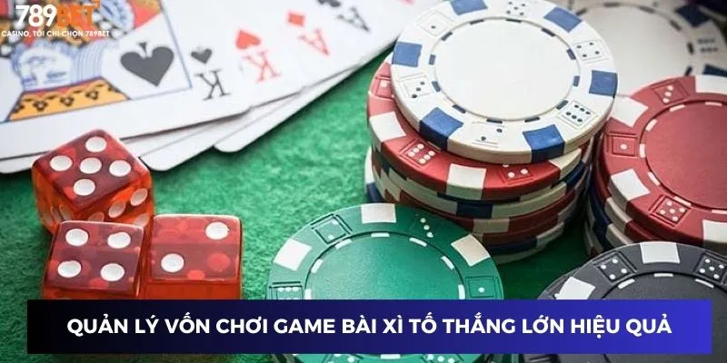 Chơi Bài Xì Tố - Đọc Vị Đối Thủ, Hốt Trọn Thắng Thưởng To 4 Quản lý vốn chơi game bài xì tố thắng lớn hiệu quả