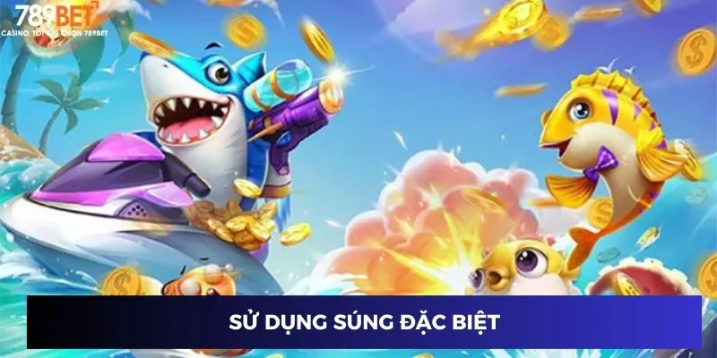 Đại Chiến Cá Boss - Bùng Nổ Săn Tiền Tỷ Siêu Đỉnh 4 Sử dụng súng đặc biệt