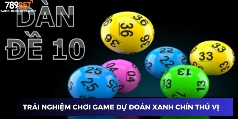 Dàn Đề 10 Số - Phá Vỡ Giới Hạn Và Thắng Lớn Cùng 789BET! 2 Trải nghiệm chơi game dự đoán xanh chín thú vị
