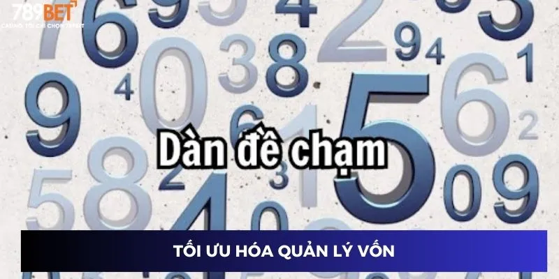 Dàn Đề Chạm - Kỹ Thuật Chơi Khác Biệt, Trúng Lớn Siêu Dễ 2 Tối ưu hóa quản lý vốn