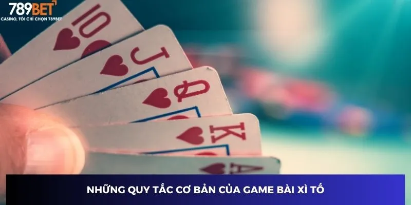 Game Bài Xì Tố - Lấy Lại Thế Thượng Phong Trên Sân Chơi 2 Những quy tắc cơ bản của game bài xì tố