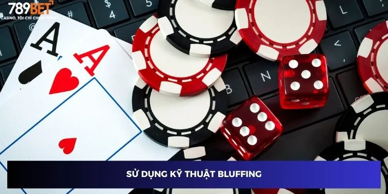 Game Bài Xì Tố - Lấy Lại Thế Thượng Phong Trên Sân Chơi 4 Sử dụng kỹ thuật bluffing