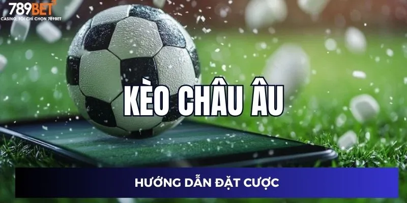 Kèo Bóng Đá Châu Âu - Thắng Đậm Mỗi Trận Cùng 789BET 2 Hệ thống kèo bóng đá châu âu đa dạng và hấp dẫn