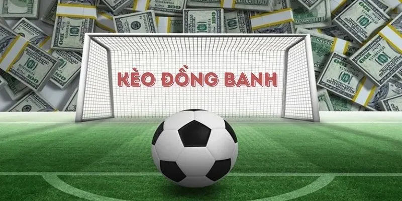 Kèo Đồng Banh - Hiểu Đúng Luật Để Cá Cược Hiệu Quả 3 Chiến thuật thắng cược đồng banh