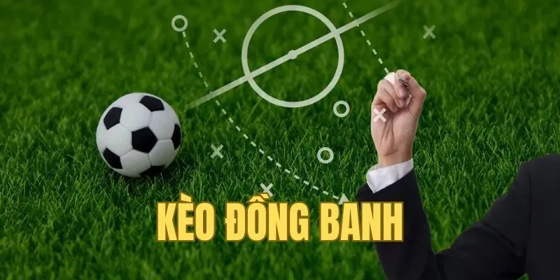Kèo Đồng Banh - Hiểu Đúng Luật Để Cá Cược Hiệu Quả 2 Tìm hiểu về kèo đồng banh