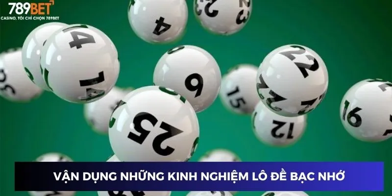 Kinh Nghiệm Lô Đề Bạc Nhớ - Phương Pháp Giúp Bạn Thắng Đều Đặn 4 Vận dụng những kinh nghiệm lô đề bạc nhớ