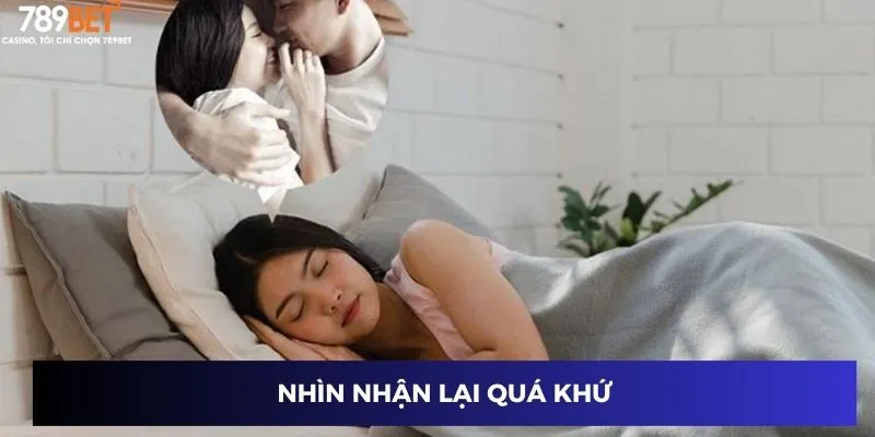 Nằm Mơ Gặp Người Yêu Cũ - Bí Ẩn Giấc Mơ Mang Lộc Tài Đến 2 Nhìn nhận lại quá khứ