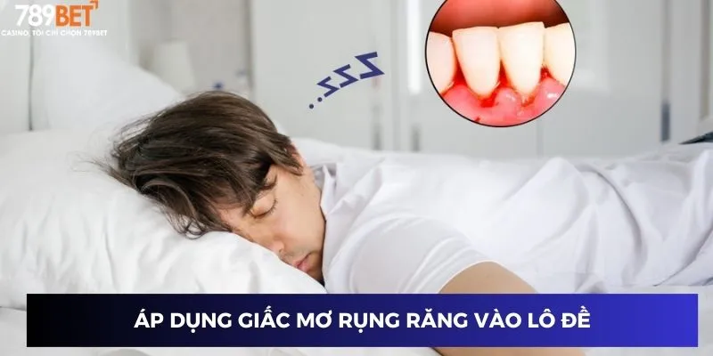 Nằm Mơ Rụng Răng - Bí Ẩn Giấc Mơ Và Cách Chơi Lô Đề Đúng Đắn 4 Áp dụng giấc mơ rụng răng vào lô đề